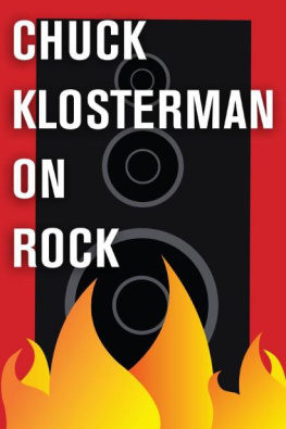 Chuck Klosterman - Chuck Klosterman on Rock: A Collection of Previously Published Essays