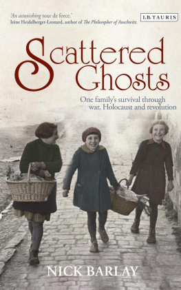 Nick Barlay - Scattered Ghosts: One Familys Survival Through War, Holocaust and Revolution