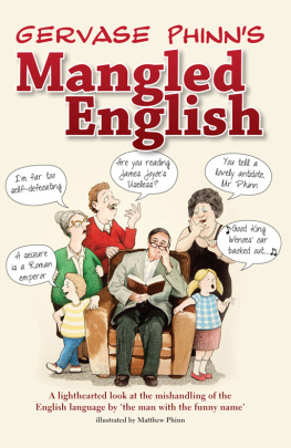 Gervase Phinn Gervase Phinns Mangled English: A lighthearted look at the mishandling of the English language by the man with the funny name