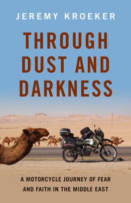 Jeremy Kroeker Through Dust and Darkness: A Motorcycle Journey of Fear and Faith in the Middle East