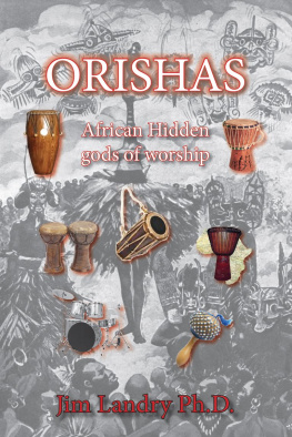 Jim Landry Orishas: African Hidden gods of Worship