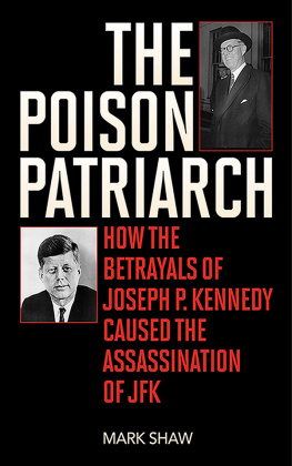 Mark Shaw - The Poison Patriarch: How the Betrayals of Joseph P. Kennedy Caused the Assassination of JFK