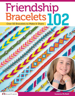 Suzanne McNeill - Friendship Bracelets 102: Over 50 Bracelets to Make & Share