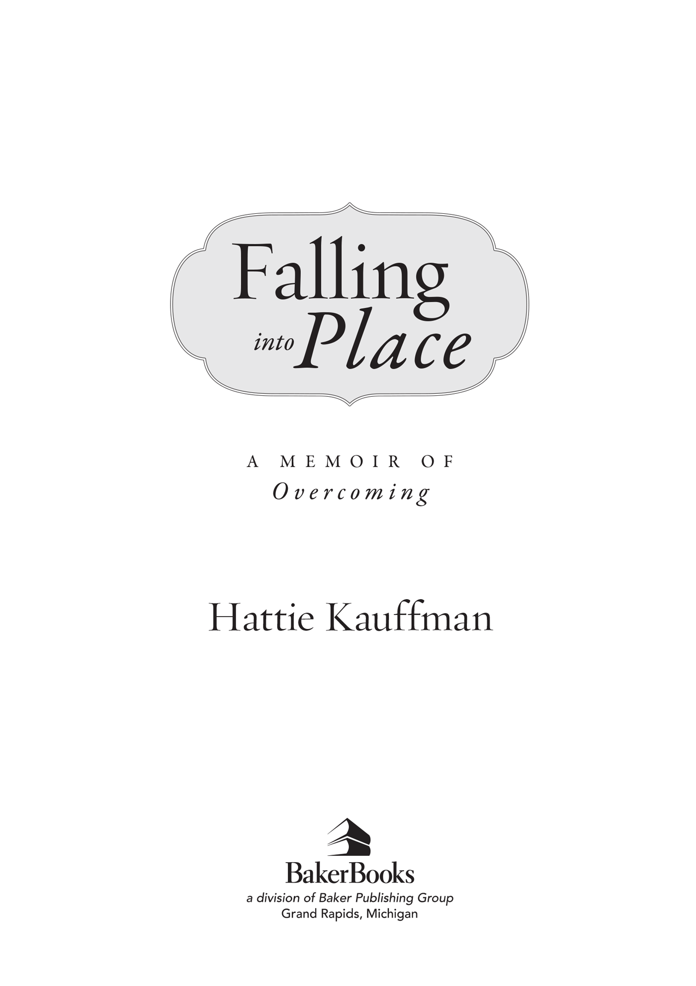 2013 by Hattie Kauffman Published by Baker Books a division of Baker Publishing - photo 1