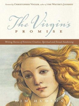 Kim Hudson - The Virgins Promise: Writing Stories of Feminine Creative, Spiritual, and Sexual Awakening