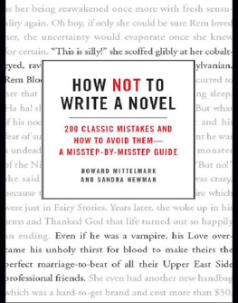 Howard Mittelmark How Not to Write a Novel: 200 Classic Mistakes and How to Avoid Them--A Misstep-by-Misstep Guide