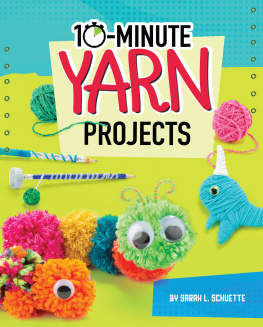 Sarah L. Schuette 10-Minute Yarn Projects