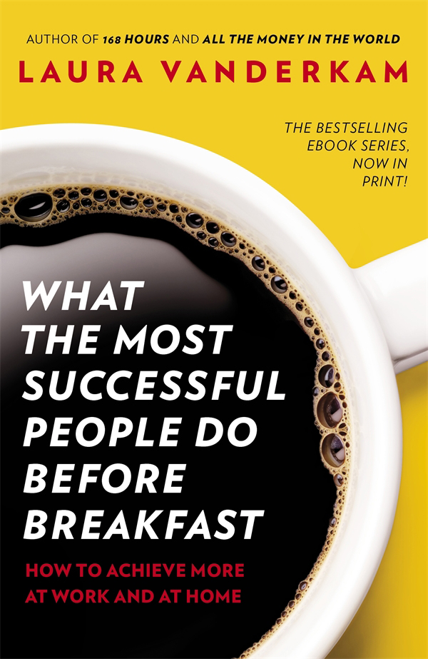 Laura Vanderkam WHAT THE MOST SUCCESSFUL PEOPLE DO BEFORE BREAKFAST How to - photo 1