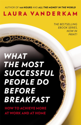 Laura Vanderkam What the Most Successful People Do Before Breakfast: How to Achieve More at Work and at Home