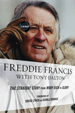 Freddie Francis - Freddie Francis: The Straight Story from Moby Dick to Glory, a Memoir