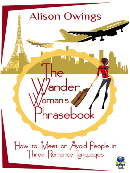 Alison Owing The Wander Womans Phrasebook: How to Meet or Avoid People in Three Romance Languages