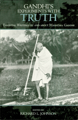 Richard L. Johnson Gandhis Experiments with Truth: Essential Writings by and about Mahatma Gandhi