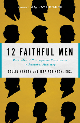 Collin Hansen 12 Faithful Men: Portraits of Courageous Endurance in Pastoral Ministry