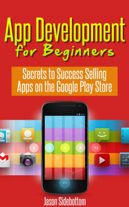 Jason Sidebottom App Development For Beginners: Secrets to Success Selling Apps on the Google Play Store