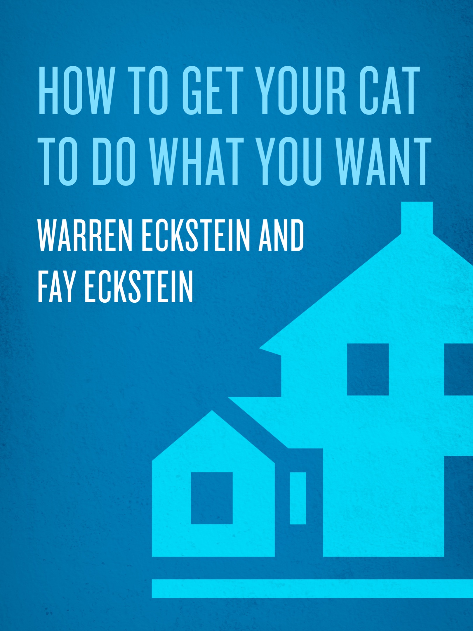 More praise for How to Get Your Cat To Do What You Want Warren Eckstein is a - photo 1