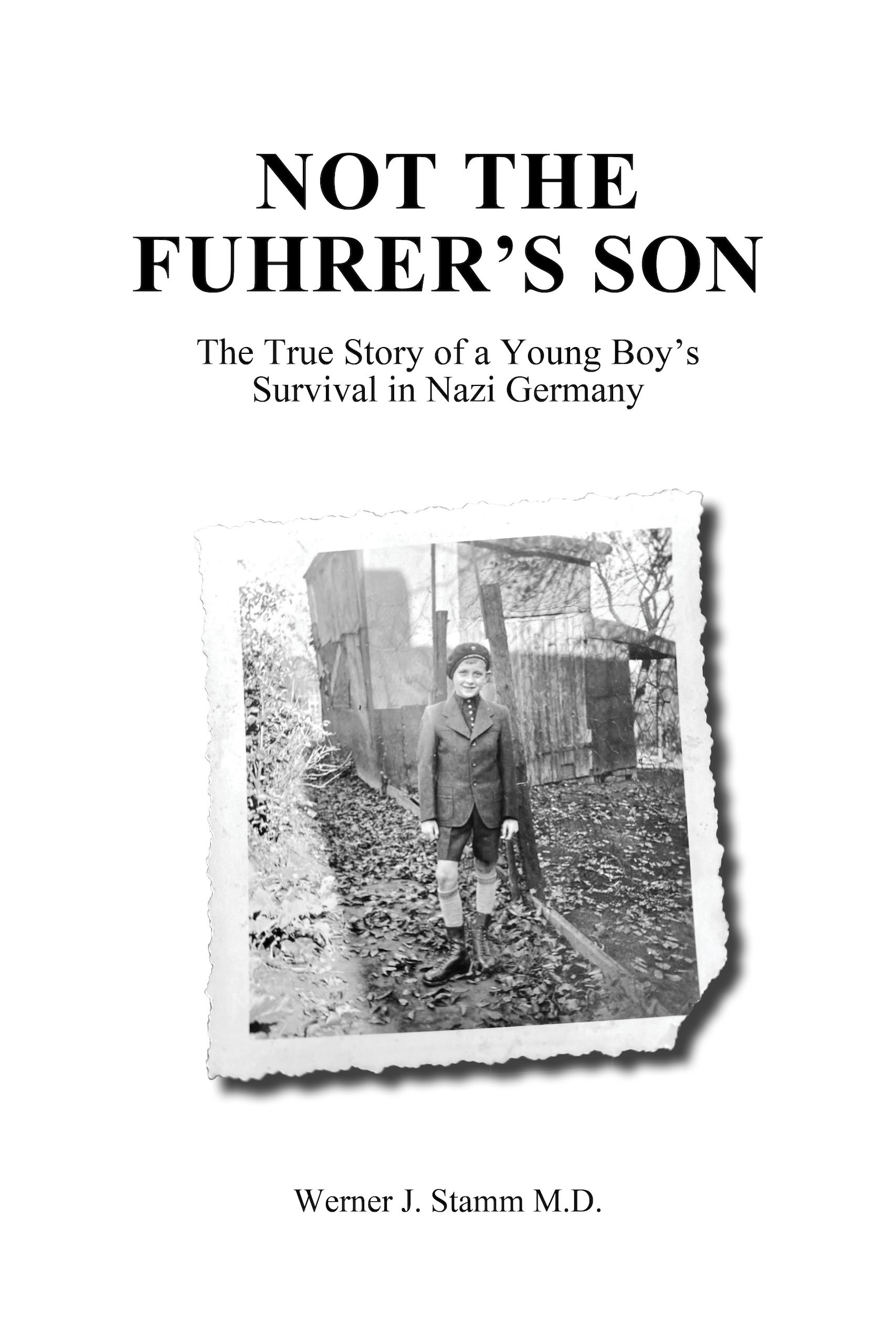 Not the fUhrers son The True Story of a Young Boys Survival in Nazi Germany - photo 1