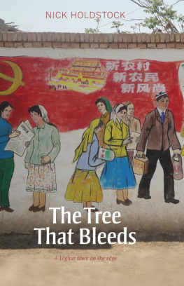 Nick Holdstock - The Tree That Bleeds: A Uighur Town on the Edge