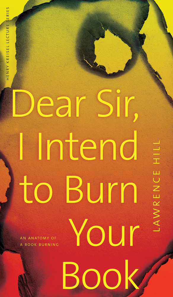 Dear Sir I Intend to Burn Your Book An Anatomy of a Book Burning LAWRENCE HILL - photo 1