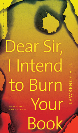 Lawrence Hill - Dear Sir, I Intend to Burn Your Book: An Anatomy of a Book Burning