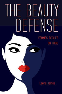 Laura James - The Beauty Defense: Femmes Fatales on Trial