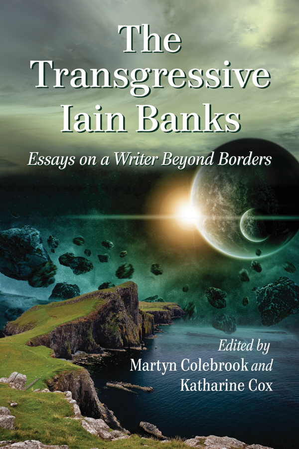 The Transgressive Iain Banks Essays on a Writer Beyond Borders - image 1