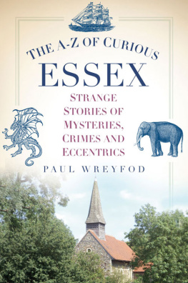 Paul Wreyford The A-Z of Curious Essex: Strange Stories of Mysteries, Crimes and Eccentrics