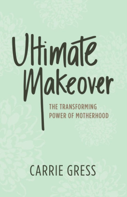 Carrie Gress - Ultimate Makeover: The Transforming Power of Motherhood