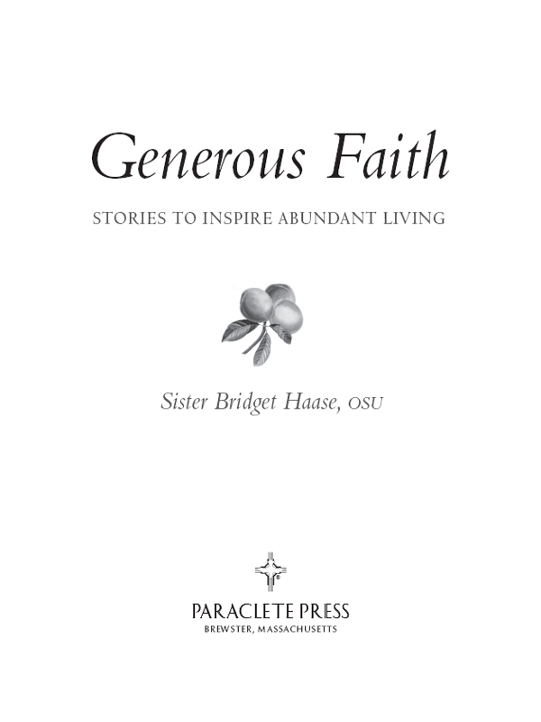 Generous Faith STORIES TO INSPIRE ABUNDANT LIVING Sister Bridget Haase - photo 1