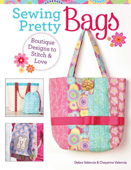 Debra Valencia Sewing Pretty Bags: Boutique Designs to Stitch & Love