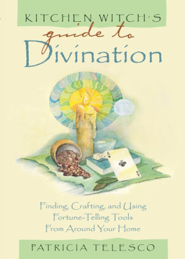 Patricia Telesco Kitchen Witchs Guide to Divination: Finding, Crafting and Using Fortune-Telling Tools from Around Your Home