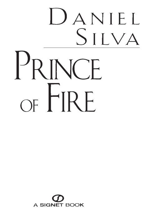 Table of Contents Praise for Daniel Silva and His Novels Prince of Fire A - photo 1