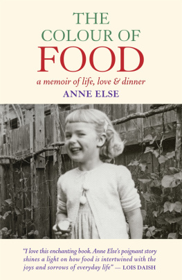 Anne Else The Colour of Food: A Memoir of Life, Love and Dinner