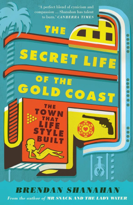 Brendan Shanahan - The Secret Life of the Gold Coast: A Journey into the Dark Heart of Paradise