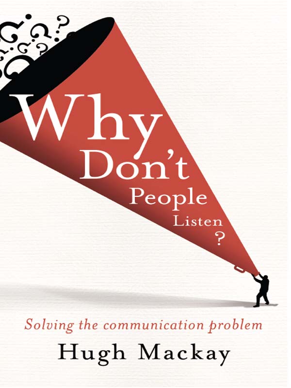 About Why Dont People Listen Hugh Mackays bestselling book Why Dont People - photo 1