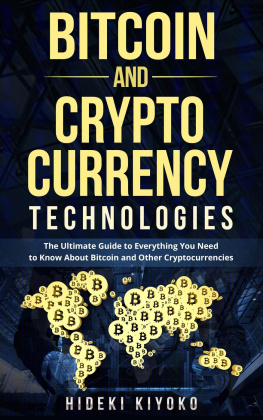 Hideki Kiyoko - Bitcoin and Cryptocurrency Technologies: The Ultimate Guide to Everything You Need to Know About Cryptocurrencies