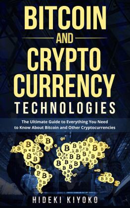 Hideki Kiyoko Bitcoin and Cryptocurrency Technologies: The Ultimate Guide to Everything You Need to Know About Cryptocurrencies