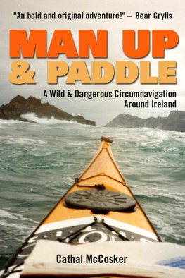 Cathal McCosker - Man Up And Paddle!: A Wild And Dangerous Circumnavigation Around Ireland