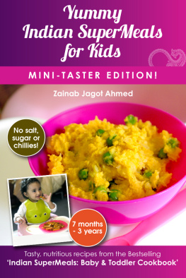 Zainab Jagot Ahmed - Yummy Indian SuperMeals for Kids: Mini-Taster Edition!