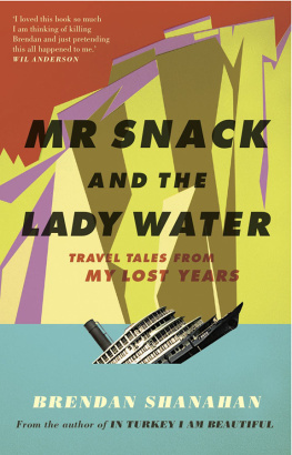 Brendan Shanahan Mr Snack and the Lady Water: Travel Tales From My Lost Years