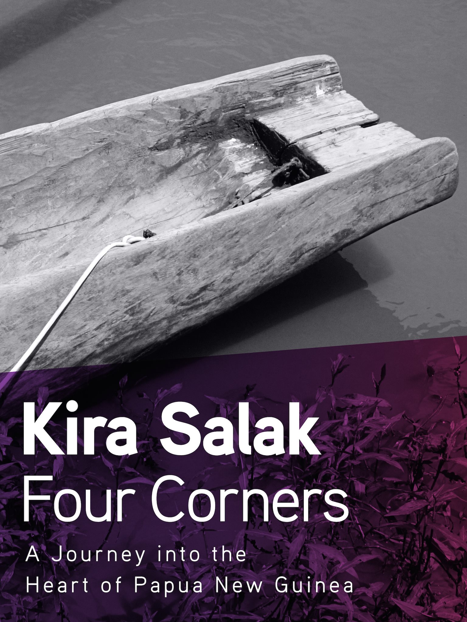 FOUR CORNERS A Journey into the Heart of Papua New Guinea Kira Salak To ICas - photo 1