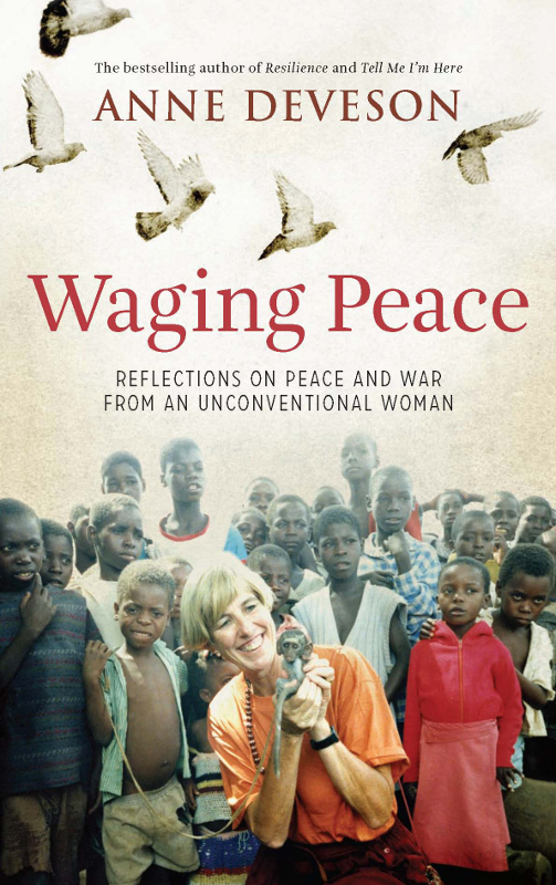 Waging Peace ANNE DEVESON spent her childhood in Malaya Australia and - photo 1