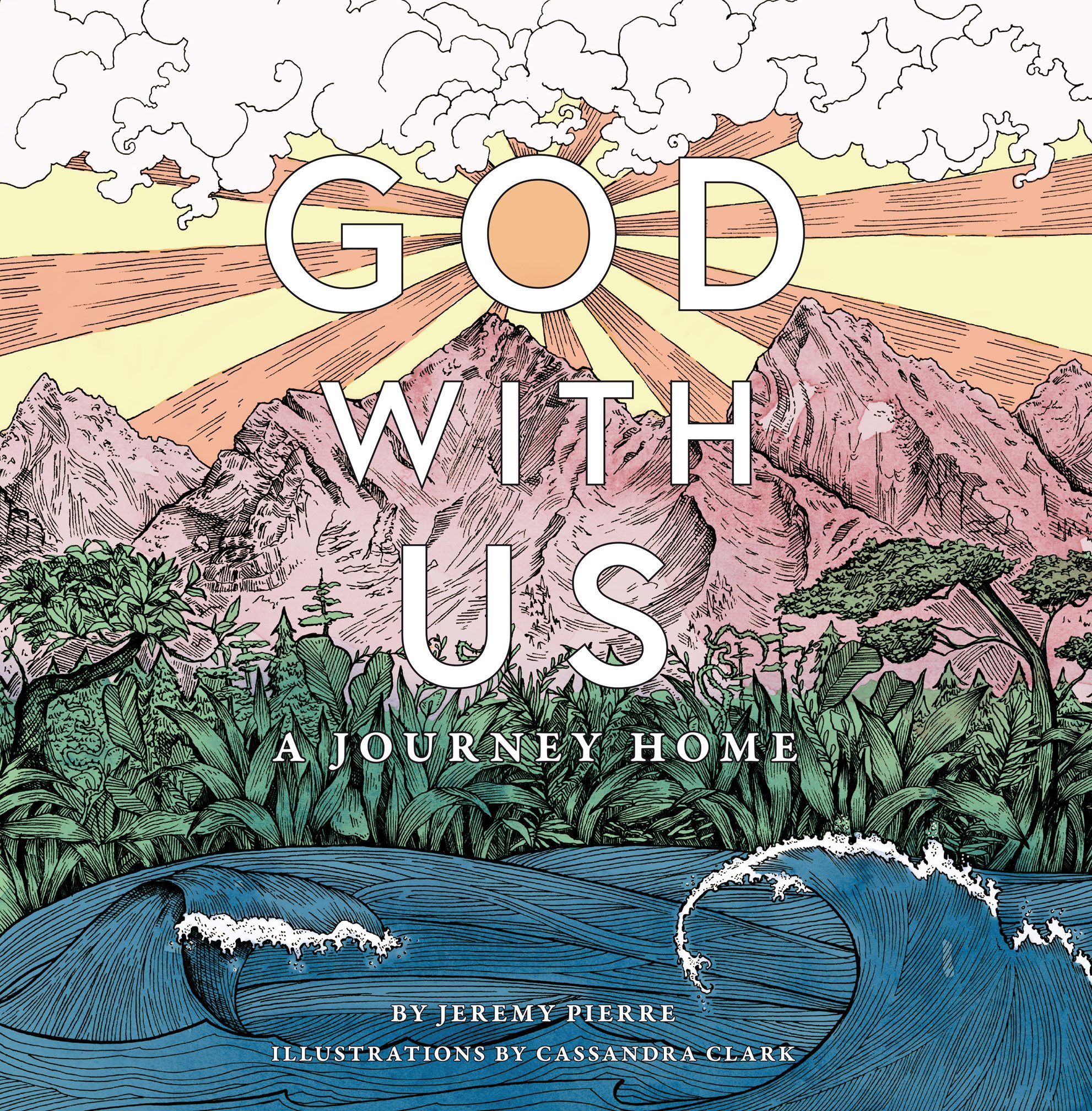 GOD WITH US A JOURNEY HOME by Jeremy Pierre Illustrations by Cassandra Clark - photo 1