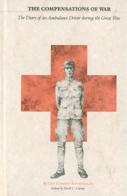 Guy Emerson Bowerman - The Compensations of War: The Diary of an Ambulance Driver During the Great War