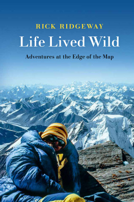 Rick Ridgeway - Life Lived Wild: Adventures at the Edge of the Map