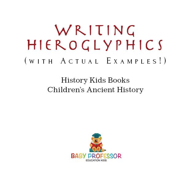 Writing Hieroglyphics with Actual Examples History Kids Books - photo 1