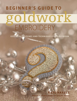 Kate Haxell - Beginners Guide to Goldwork Embroidery: Essential stitches and techniques for goldwork