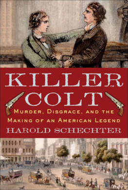 Harold Schechter - Killer Colt: Murder, Disgrace, and the Making of an American Legend