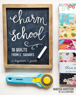 Vanessa Goertzen - Charm School: 18 Quilts from 5 Squares: A Beginners Guide