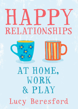 Lucy Beresford - Happy Relationships At Home, Work & Play