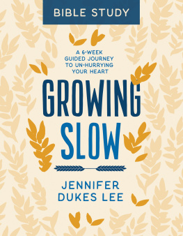 Jennifer Dukes Lee - Growing Slow Bible Study: A 6-Week Guided Journey to Un-Hurrying Your Heart